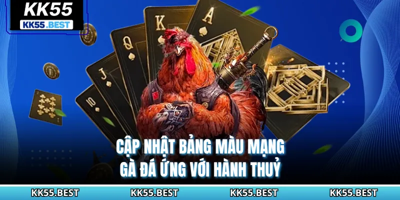 Cập nhật bảng màu mạng gà đá ứng với hành thuỷ