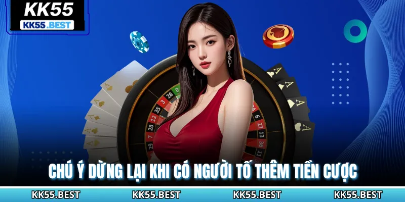 Chú ý dừng lại khi có người tố thêm tiền cược