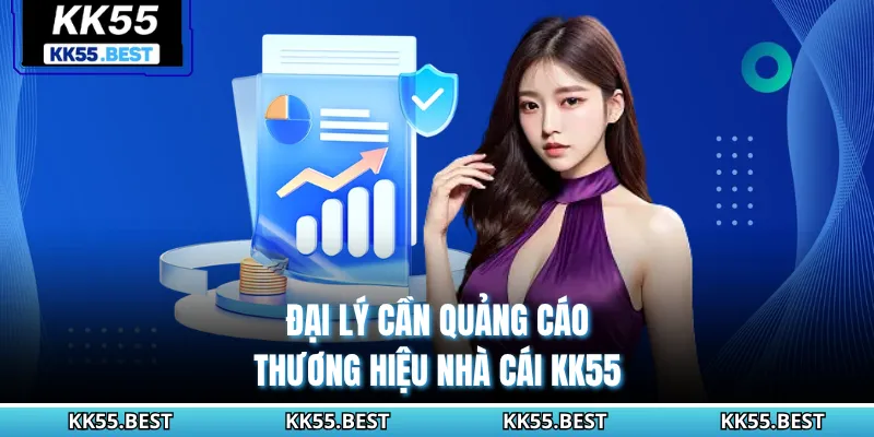 Đại lý cần quảng cáo thương hiệu nhà cái KK55