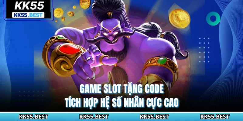 Game slot tặng code tích hợp hệ số nhân cực cao
