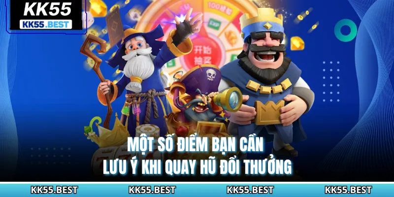 Một số điểm bạn cần lưu ý khi quay hũ đổi thưởng