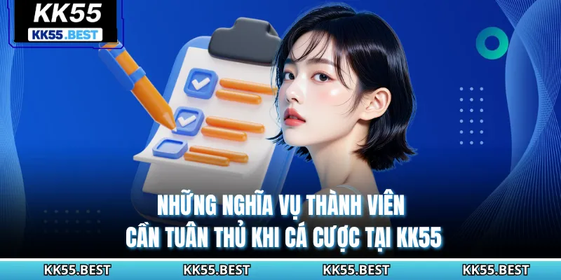 Những nghĩa vụ thành viên cần tuân thủ khi cá cược tại KK55