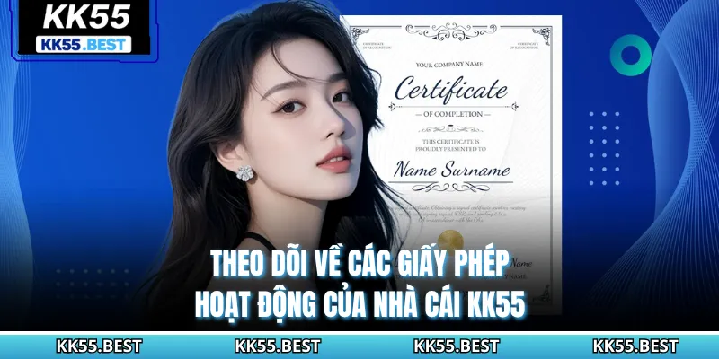 Theo dõi về các giấy phép hoạt động của nhà cái KK55