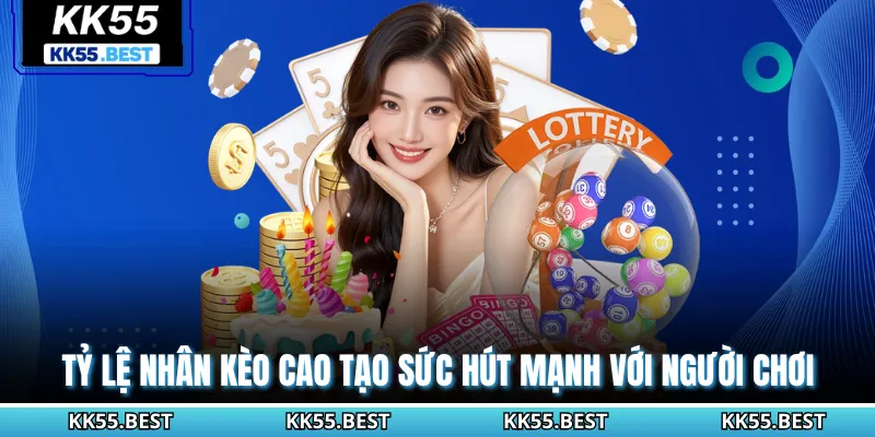 Tỷ lệ nhân kèo cao tạo sức hút mạnh với người chơi