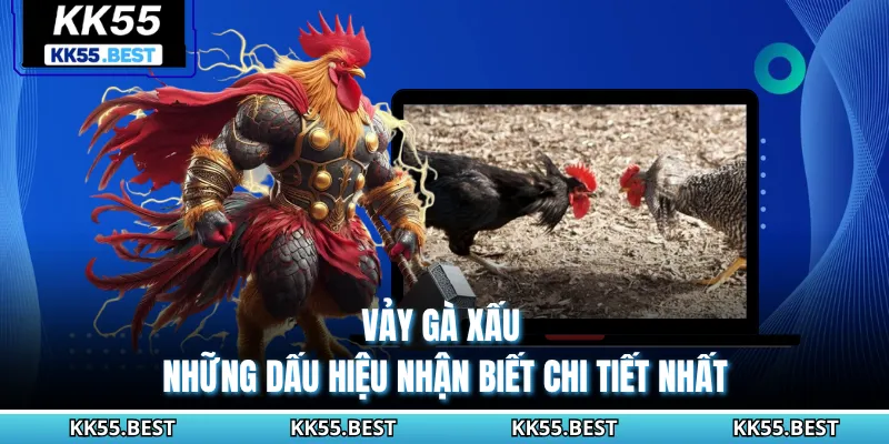 Vảy Gà Xấu - Những Dấu Hiệu Nhận Biết Chi Tiết Nhất